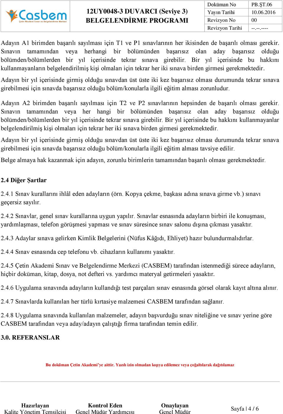 Bir yıl içerisinde bu hakkını kullanmayanların belgelendirilmiş kişi olmaları için tekrar her iki sınava birden girmesi gerekmektedir.