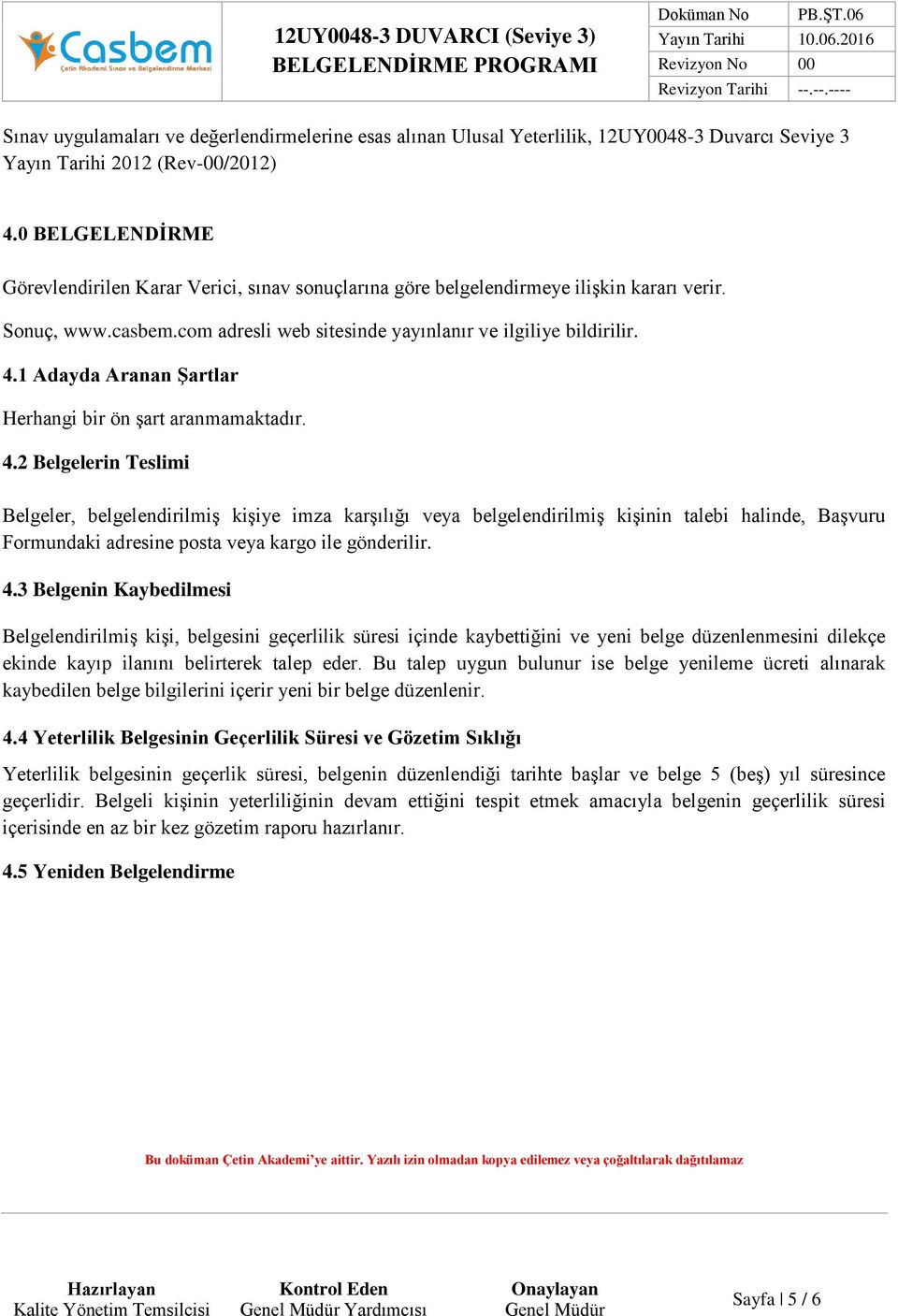 1 Adayda Aranan ġartlar Herhangi bir ön şart aranmamaktadır. 4.