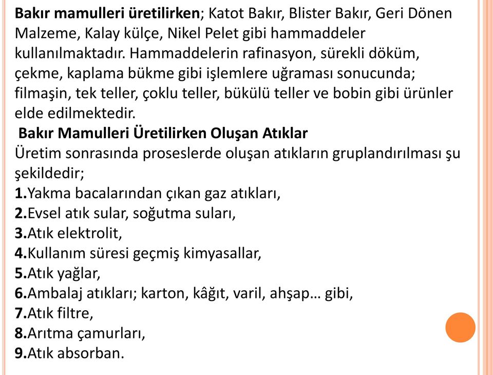 edilmektedir. Bakır Mamulleri Üretilirken Oluşan Atıklar Üretim sonrasında proseslerde oluşan atıkların gruplandırılması şu şekildedir; 1.