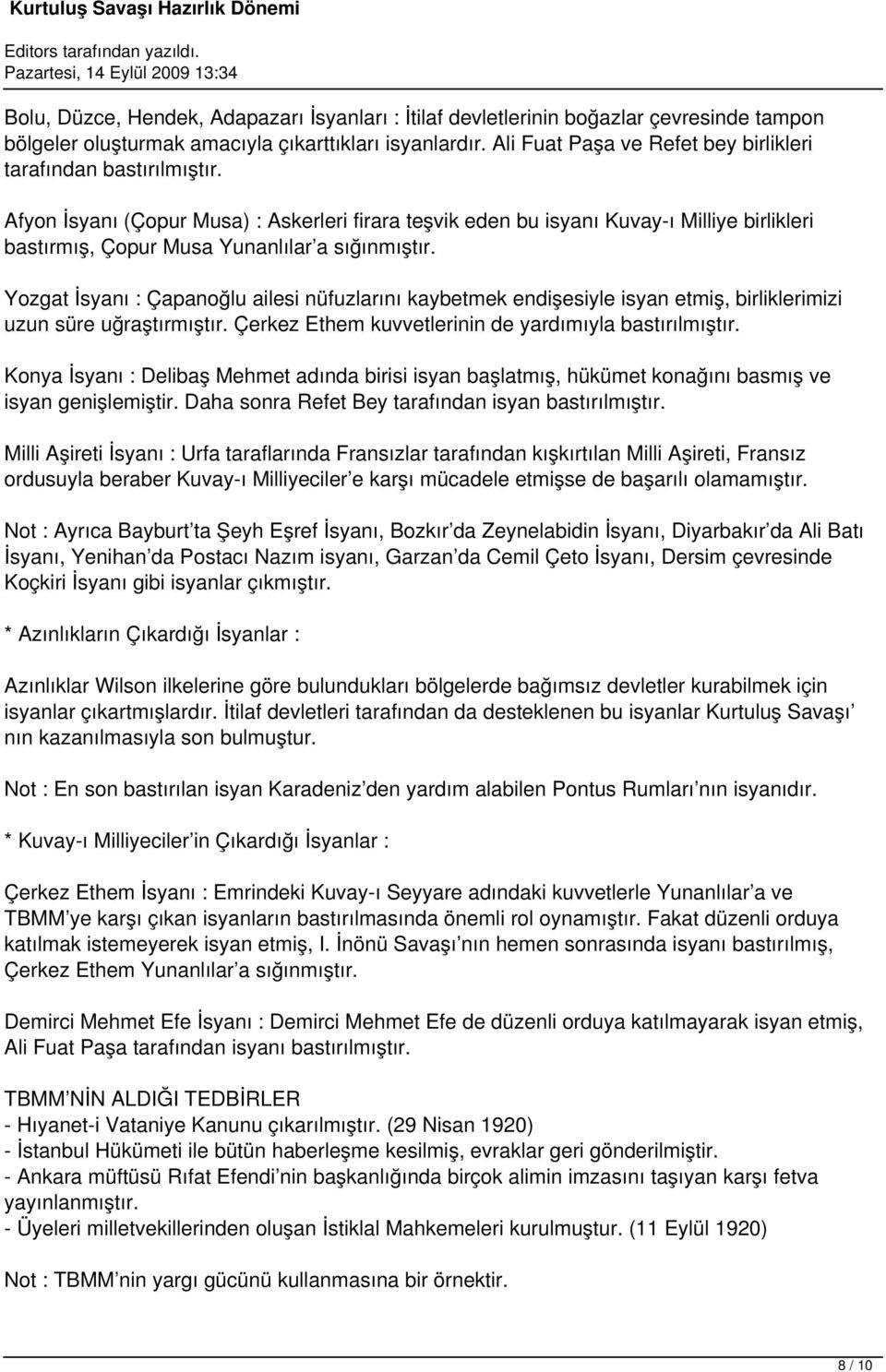 Afyon İsyanı (Çopur Musa) : Askerleri firara teşvik eden bu isyanı Kuvay-ı Milliye birlikleri bastırmış, Çopur Musa Yunanlılar a sığınmıştır.