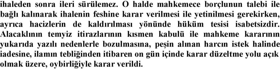 ayrıca hacizlerin de kaldırılması yönünde hüküm tesisi isabetsizdir.