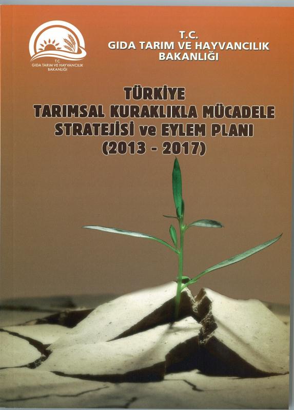 YAPILAN ÇALIŞMALAR Türkiye Tarımsal Kuraklıkla Mücadele Stratejisi ve Eylem Planı ve İl Eylem Planı hazırlama kılavuzu hazırlanarak yayınlandı.
