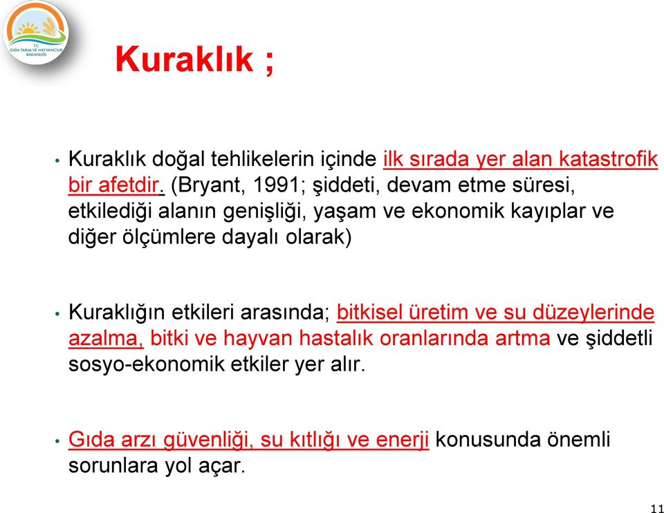 dayalı olarak) Kuraklığın etkileri arasında; bitkisel üretim ve su düzeylerinde azalma, bitki ve hayvan hastalık