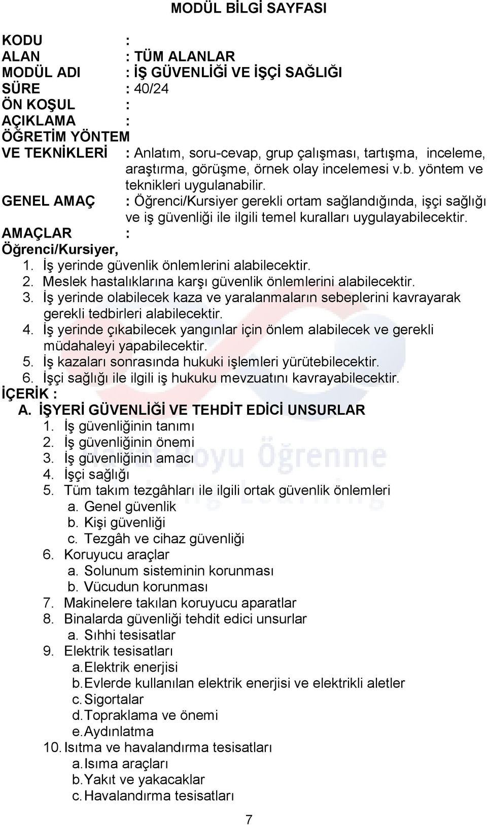 GENEL AMAÇ : Öğrenci/Kursiyer gerekli ortam sağlandığında, işçi sağlığı ve iş güvenliği ile ilgili temel kuralları uygulayabilecektir. AMAÇLAR : Öğrenci/Kursiyer, 1.