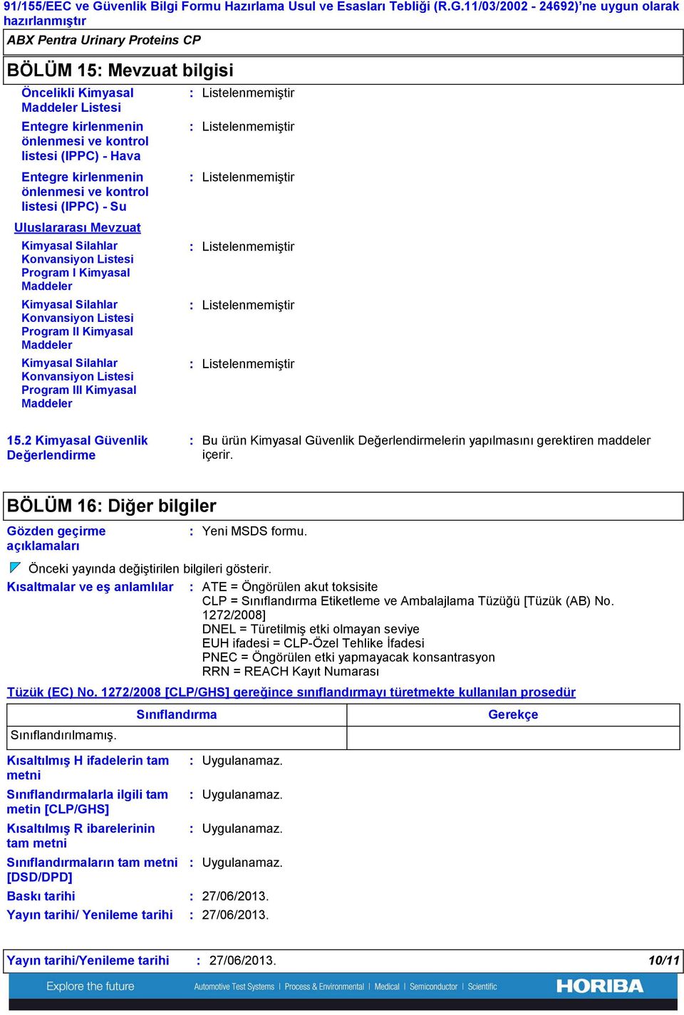 11/03/2002 24692) ne uygun olarak BÖLÜM 15 Mevzuat bilgisi Öncelikli Kimyasal Maddeler Listesi Entegre kirlenmenin önlenmesi ve kontrol listesi (IPPC) Hava Entegre kirlenmenin önlenmesi ve kontrol