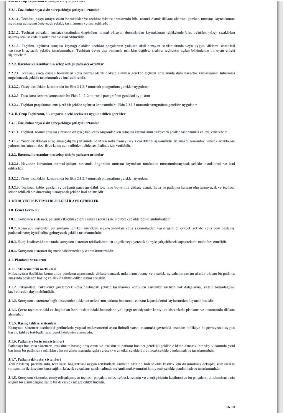 1. Teçhizat, sıkça ortaya çıkan bozukluklar ve teçhizat işletme arızalarında bile, normal olarak dikkate alınması gereken tutuşma kaynaklarının meydana gelmesini önleyecek şekilde tasarlanmalı ve