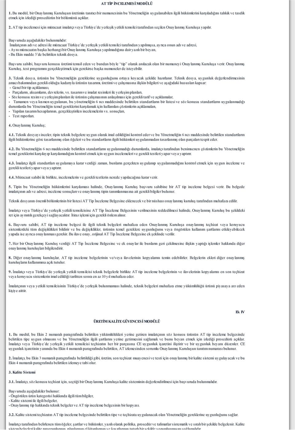 açıklar. 2. AT tip incelemesi için müracaat imalatçı veya Türkiye de yerleşik yetkili temsilci tarafından seçilen Onaylanmış Kuruluşa yapılır.