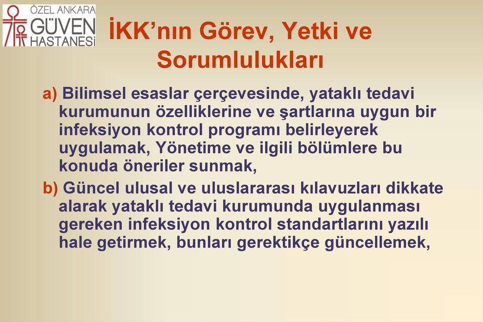 bölümlere bu konuda öneriler sunmak, b) Güncel ulusal ve uluslararası kılavuzları dikkate alarak yataklı