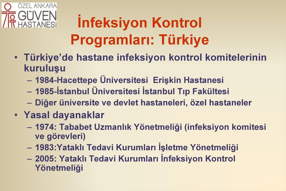 ve devlet hastaneleri, özel hastaneler Yasal dayanaklar 1974: Tababet Uzmanlık Yönetmeliği (infeksiyon komitesi