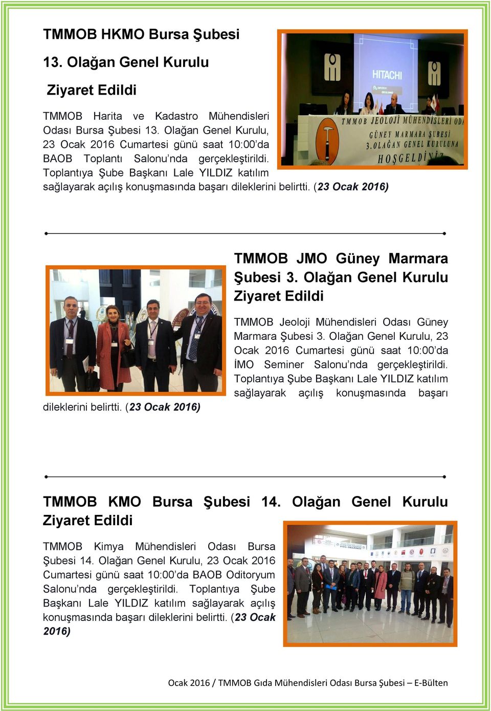 Toplantıya Şube Başkanı Lale YILDIZ katılım sağlayarak açılış konuşmasında başarı dileklerini belirtti. (23 Ocak 2016) TMMOB JMO Güney Marmara Şubesi 3.