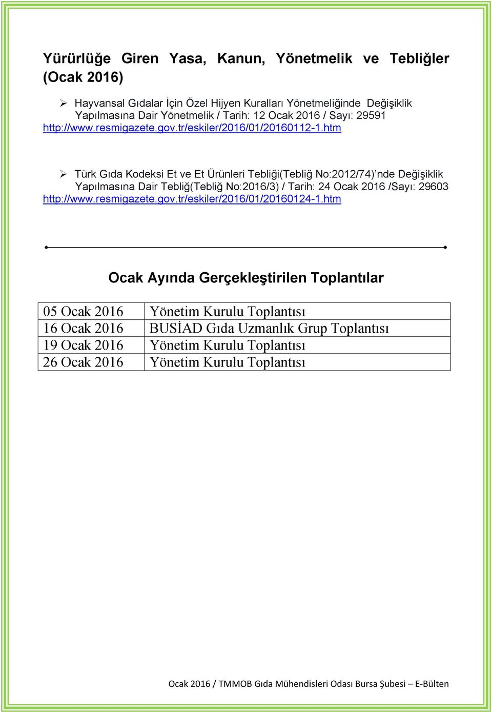 htm Türk Gıda Kodeksi Et ve Et Ürünleri Tebliği(Tebliğ No:2012/74) nde Değişiklik Yapılmasına Dair Tebliğ(Tebliğ No:2016/3) / Tarih: 24 Ocak 2016 /Sayı: 29603 http://www.