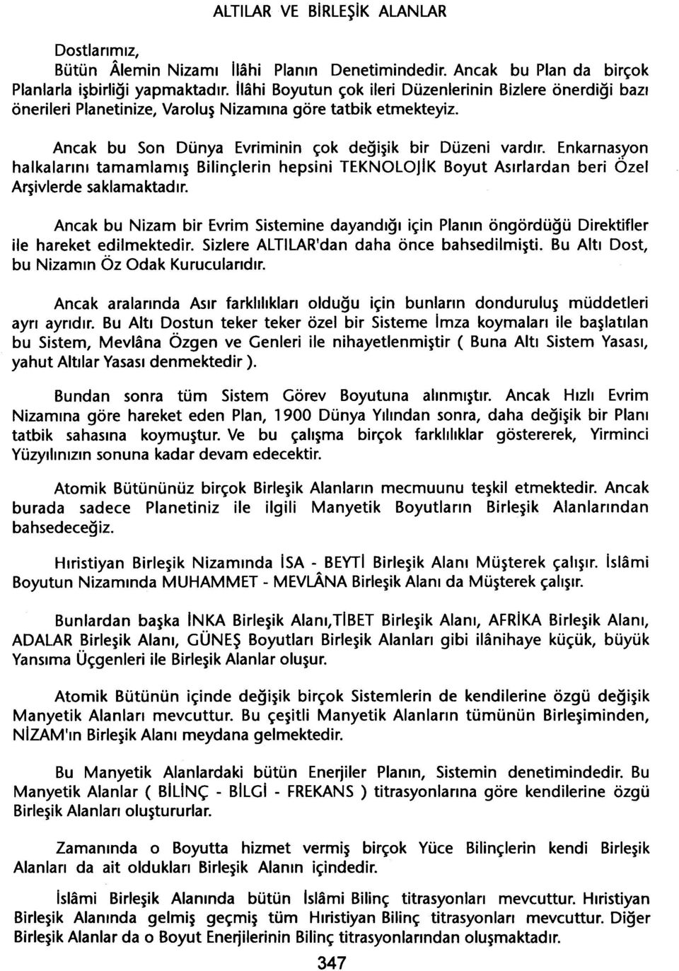 Enkamasyon halkalarini tamamlamis Bilinçlerin hepsini TEKNOLOJIK Boyut Asirlardan beri Özel Arsivlerde saklamaktadir.