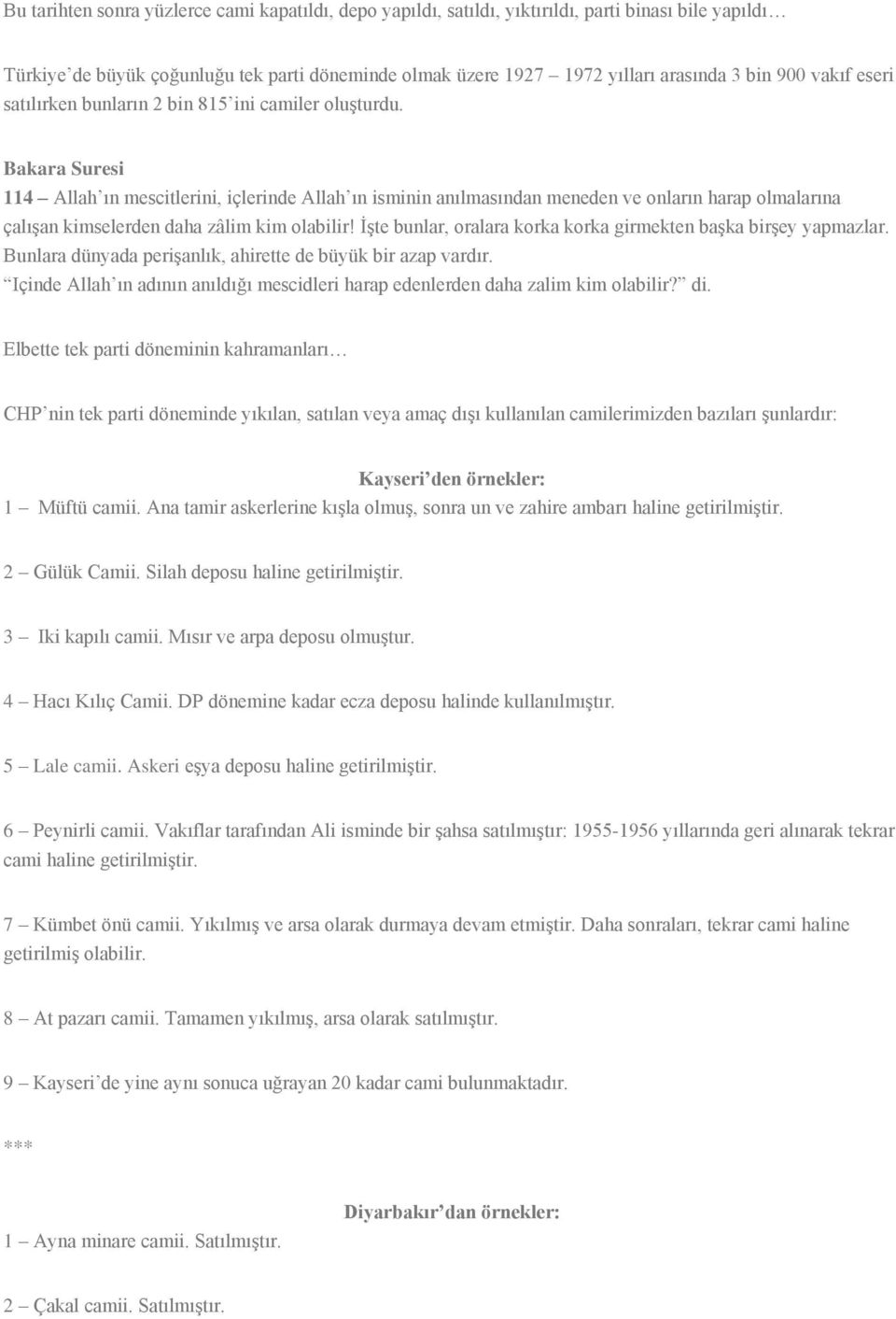 Bakara Suresi 114 Allah ın mescitlerini, içlerinde Allah ın isminin anılmasından meneden ve onların harap olmalarına çalışan kimselerden daha zâlim kim olabilir!