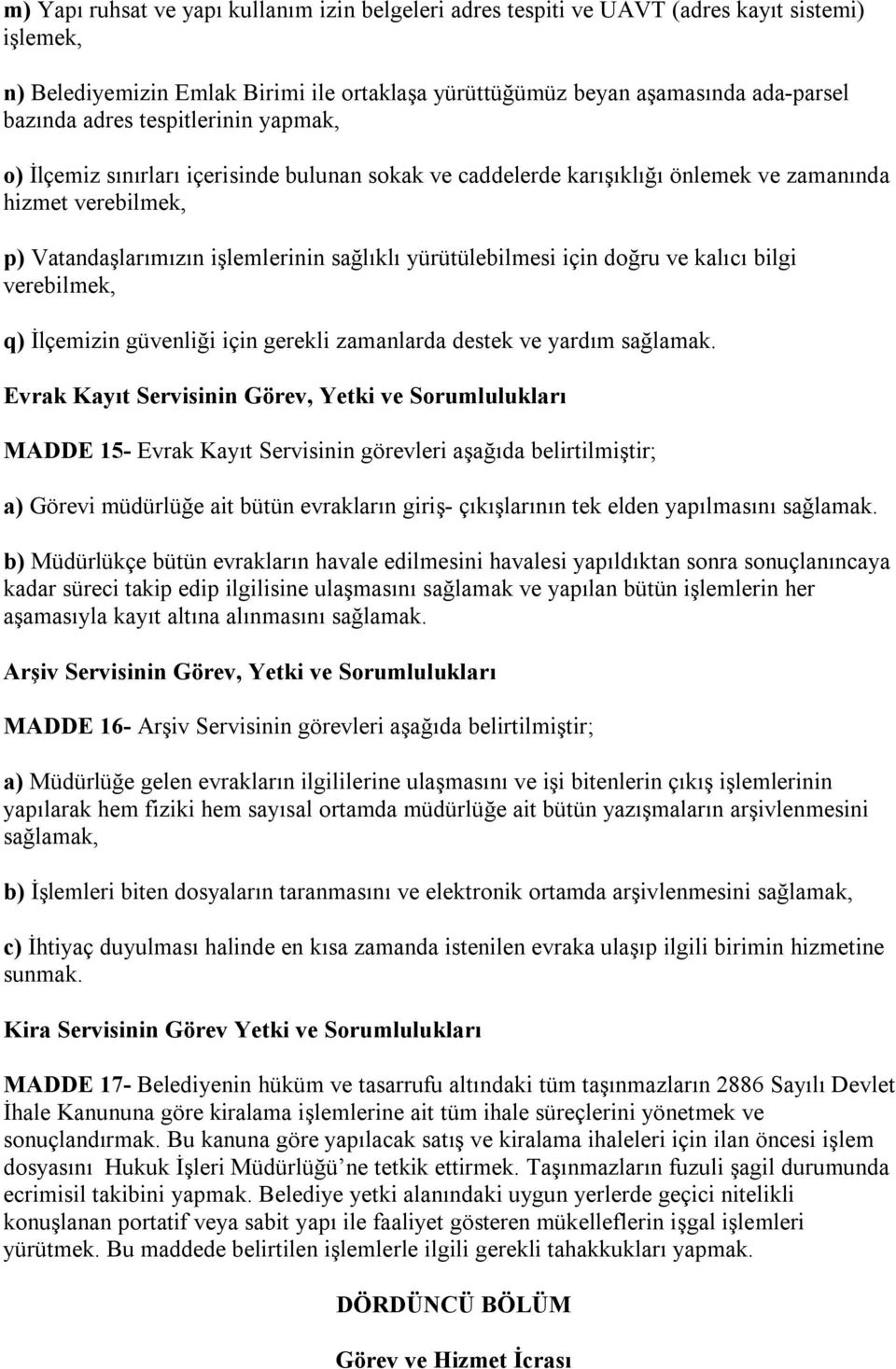 doğru ve kalıcı bilgi verebilmek, q) İlçemizin güvenliği için gerekli zamanlarda destek ve yardım sağlamak.