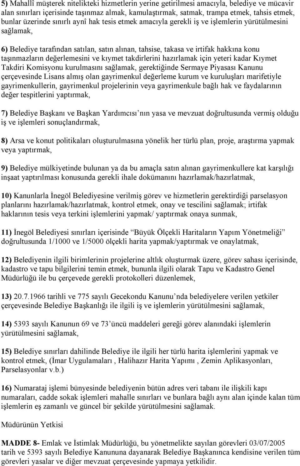 değerlemesini ve kıymet takdirlerini hazırlamak için yeteri kadar Kıymet Takdiri Komisyonu kurulmasını sağlamak, gerektiğinde Sermaye Piyasası Kanunu çerçevesinde Lisans almış olan gayrimenkul