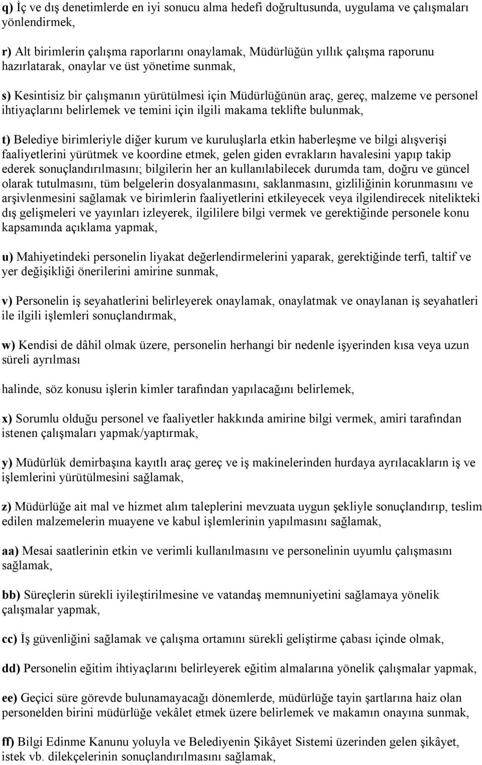 teklifte bulunmak, t) Belediye birimleriyle diğer kurum ve kuruluşlarla etkin haberleşme ve bilgi alışverişi faaliyetlerini yürütmek ve koordine etmek, gelen giden evrakların havalesini yapıp takip