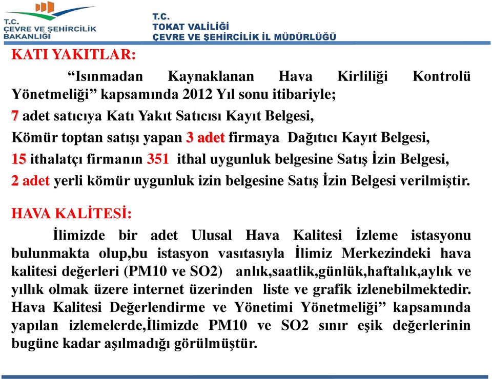 Kayıt Belgesi, 15 ithalatçı firmanın 351 ithal uygunluk belgesine Satış İzin Belgesi, 2 adet yerli kömür uygunluk izin belgesine Satış İzin Belgesi verilmiştir.