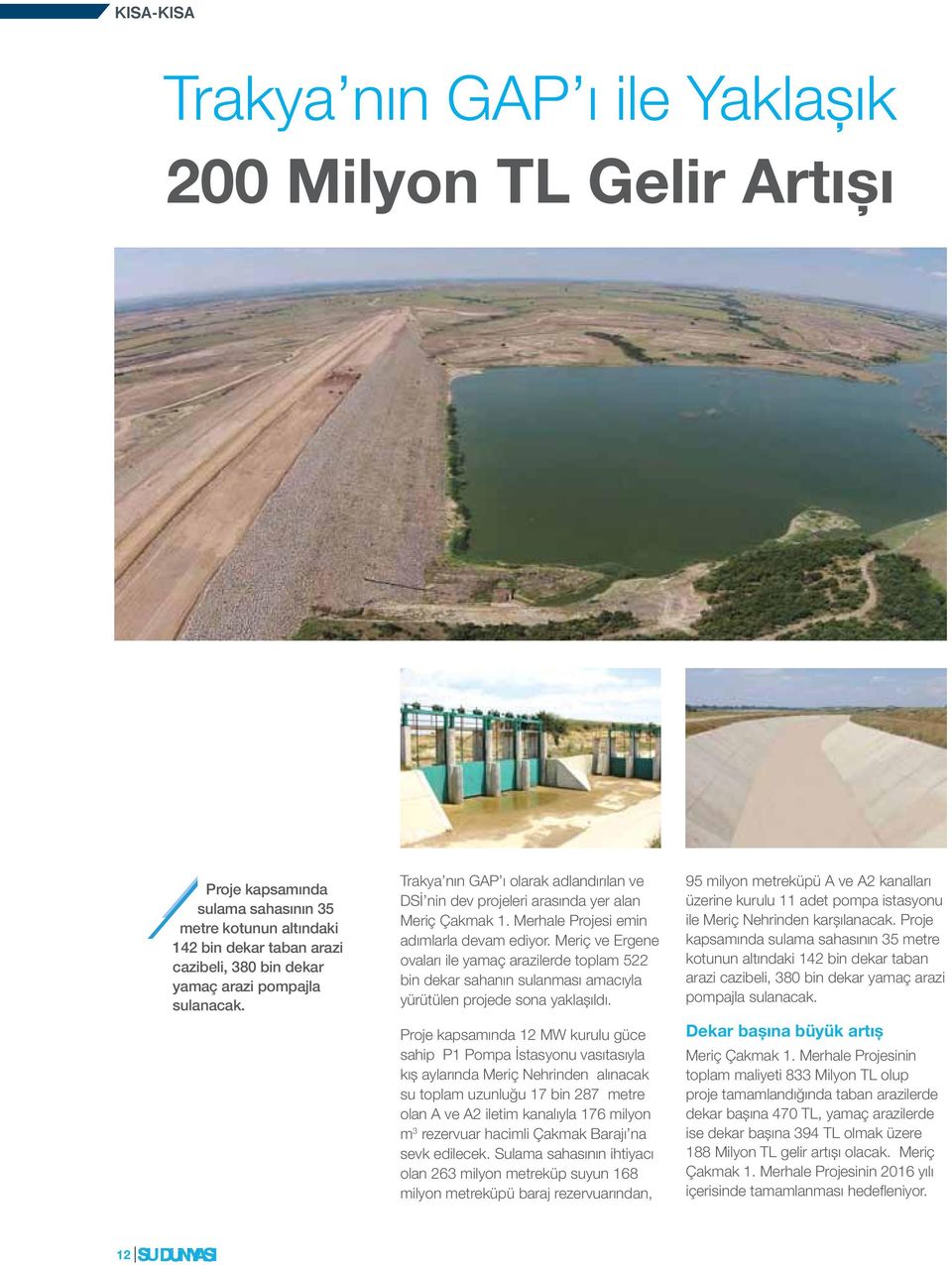 Meriç ve Ergene ovaları ile yamaç arazilerde toplam 522 bin dekar sahanın sulanması amacıyla yürütülen projede sona yaklaşıldı.