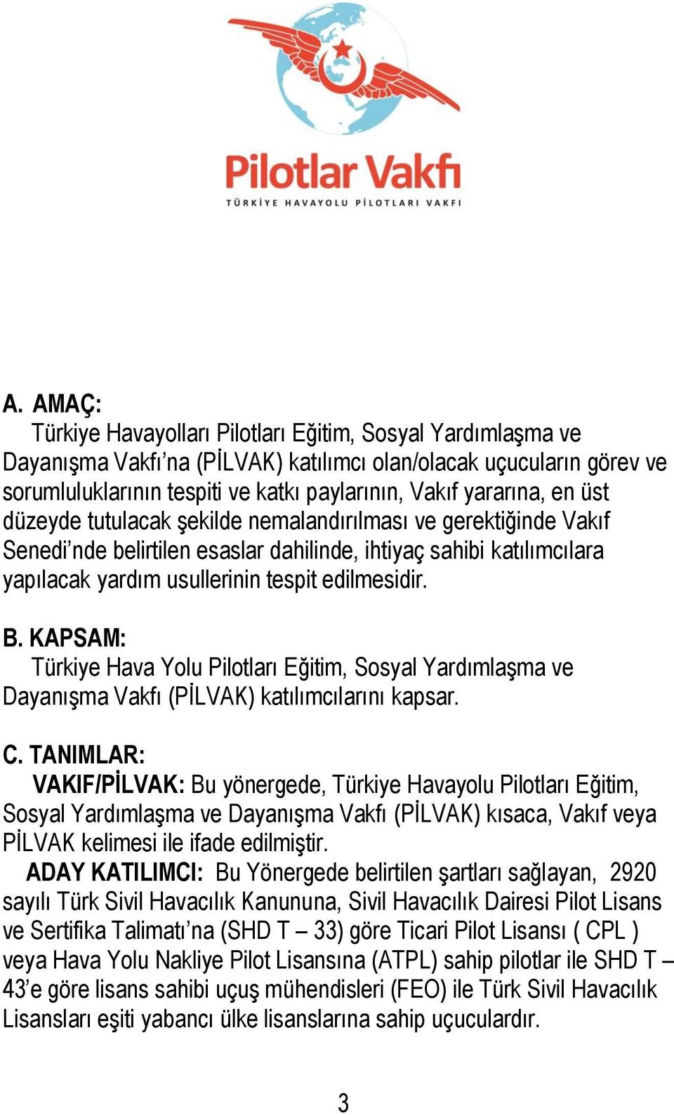 B. KAPSAM: Türkiye Hava Yolu Pilotları Eğitim, Sosyal Yardımlaşma ve Dayanışma Vakfı (PİLVAK) katılımcılarını kapsar. C.