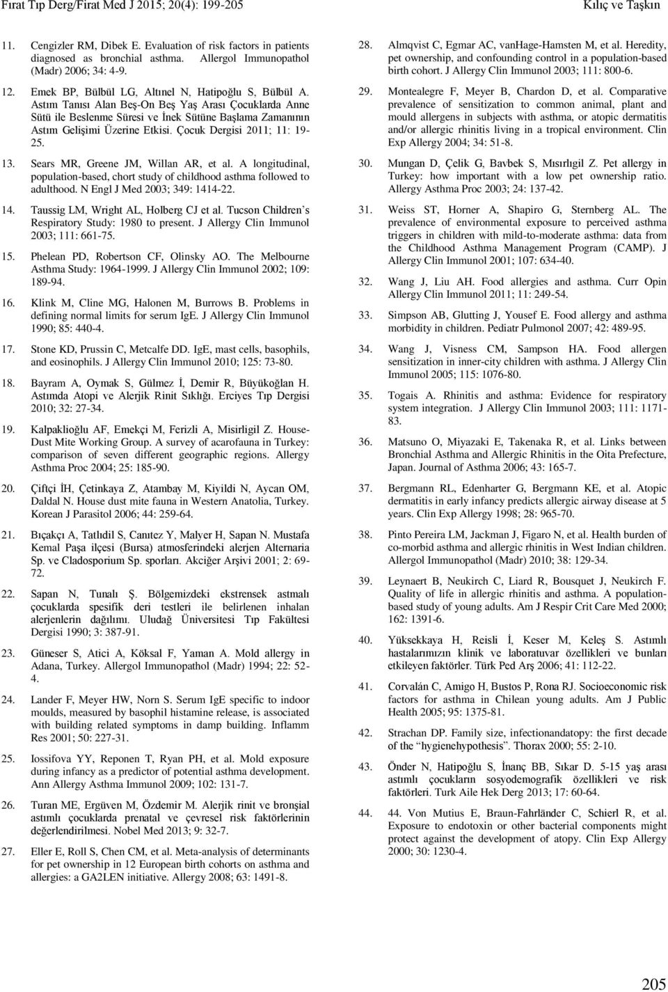 Sears MR, Greene JM, Willan AR, et al. A longitudinal, population-based, chort study of childhood asthma followed to adulthood. N Engl J Med 2003; 349: 1414-22. 14. Taussig LM, Wright AL, Holberg CJ et al.