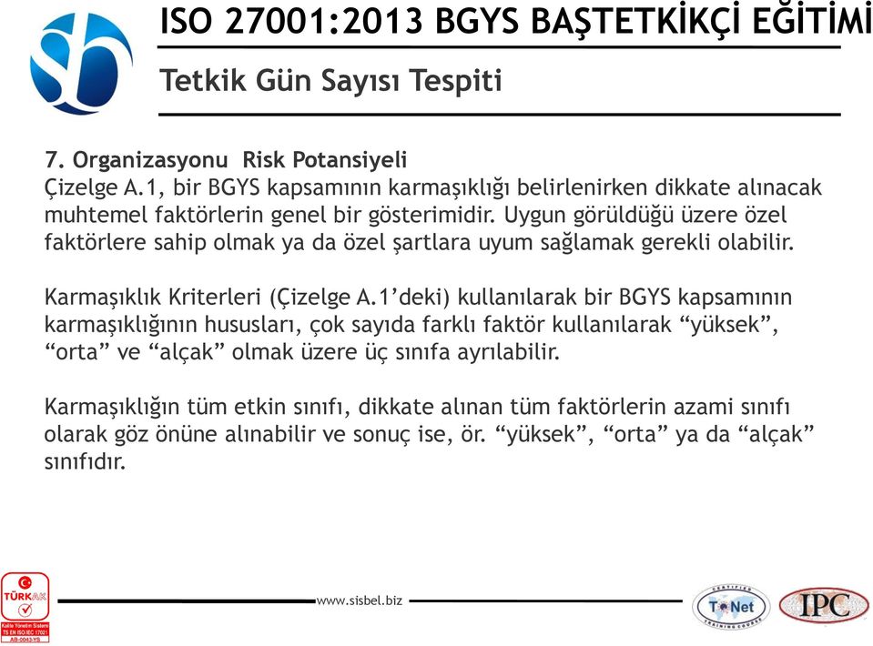 Uygun görüldüğü üzere özel faktörlere sahip olmak ya da özel şartlara uyum sağlamak gerekli olabilir. Karmaşıklık Kriterleri (Çizelge A.