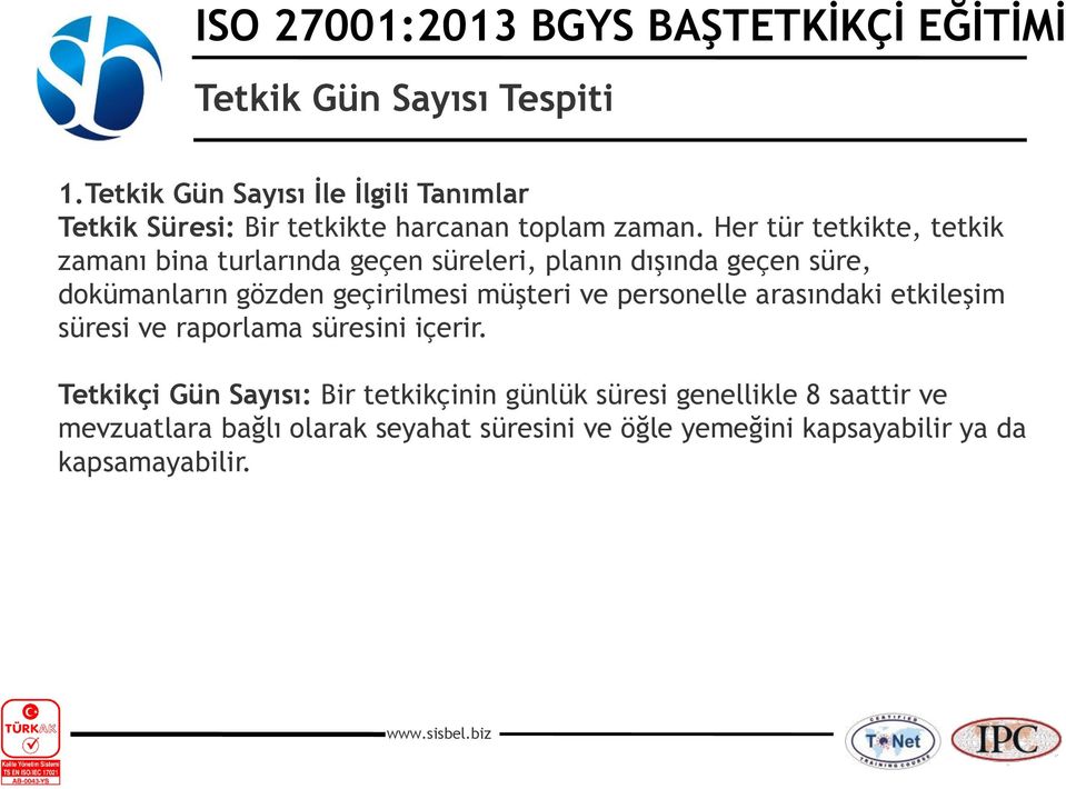 geçirilmesi müşteri ve personelle arasındaki etkileşim süresi ve raporlama süresini içerir.