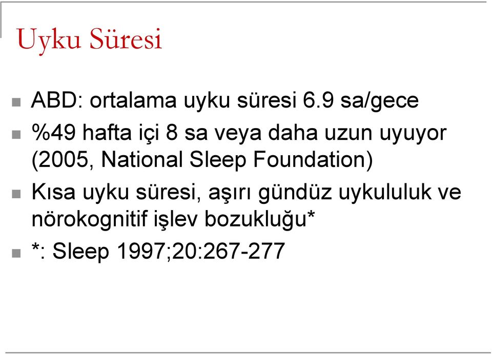 (2005, National Sleep Foundation) Kısa uyku süresi,