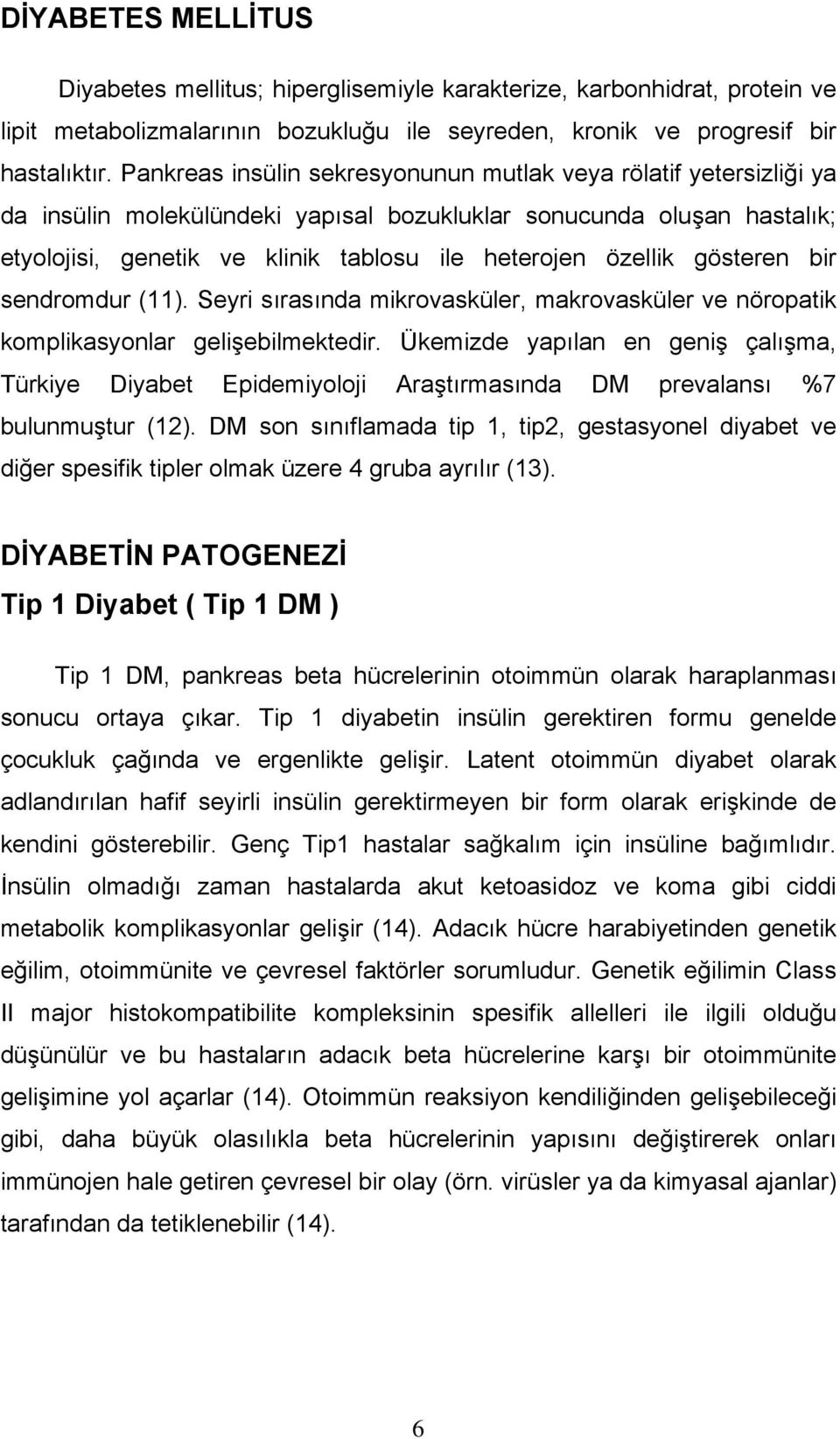 gösteren bir sendromdur (11). Seyri sırasında mikrovasküler, makrovasküler ve nöropatik komplikasyonlar gelişebilmektedir.