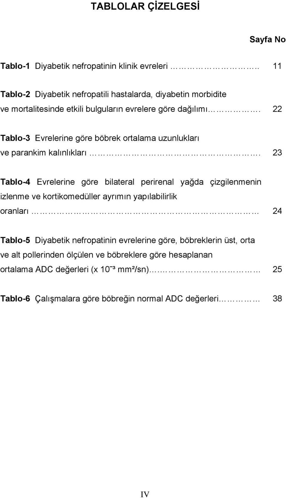 22 Tablo-3 Evrelerine göre böbrek ortalama uzunlukları ve parankim kalınlıkları.