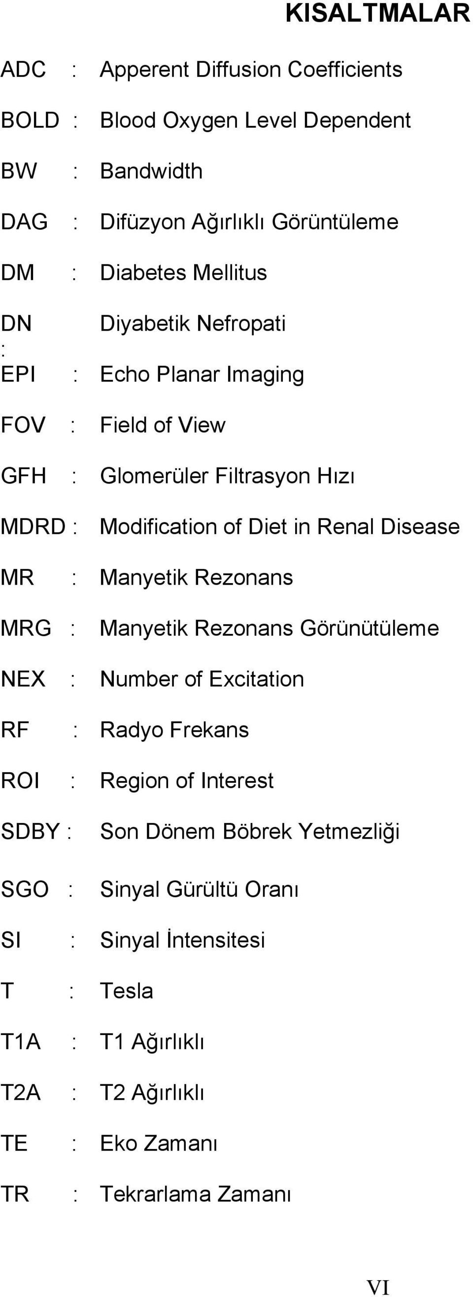 Disease MR : Manyetik Rezonans MRG : Manyetik Rezonans Görünütüleme NEX : Number of Excitation RF : Radyo Frekans ROI : Region of Interest SDBY : SGO :