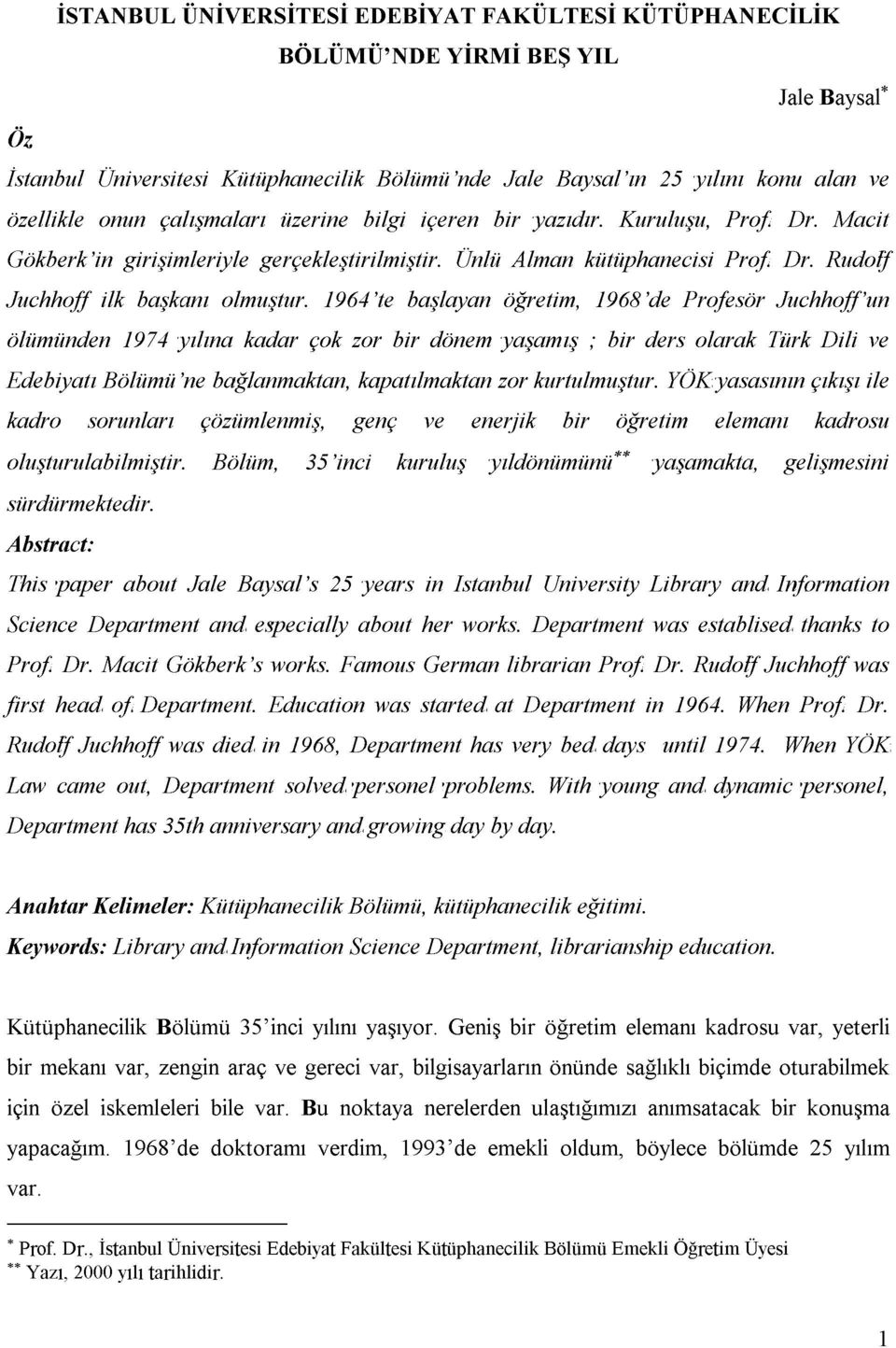 1964'te başlayan öğretim, 1968'de Profesör Juchhoff'un ölümünden 1974 yılına kadar çok zor bir dönem yaşamış ; bir ders olarak Türk Dili ve Edebiyatı Bölümü'ne bağlanmaktan, kapatılmaktan zor