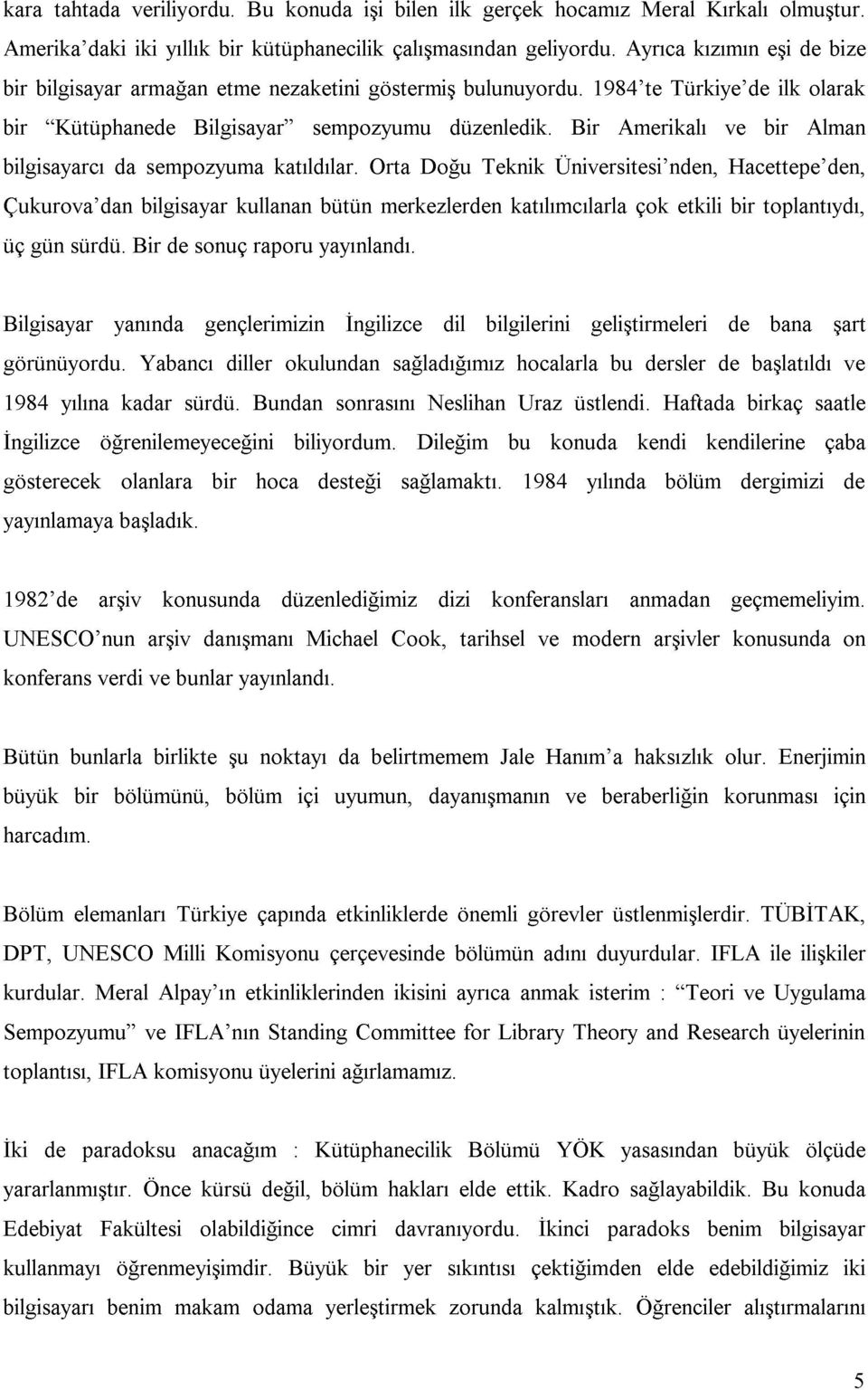 Bir Amerikalı ve bir Alman bilgisayarcı da sempozyuma katıldılar.