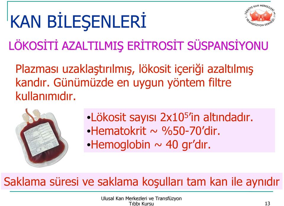 Günümüzde en uygun yöntem filtre kullanımıdır. Lökosit sayısı 2x10 5 in altındadır.