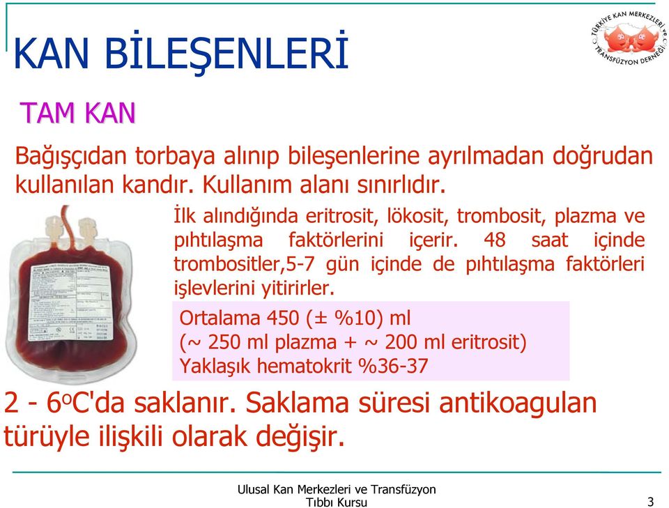 48 saat içinde trombositler,5-7 gün içinde de pıhtılaşma faktörleri işlevlerini yitirirler.