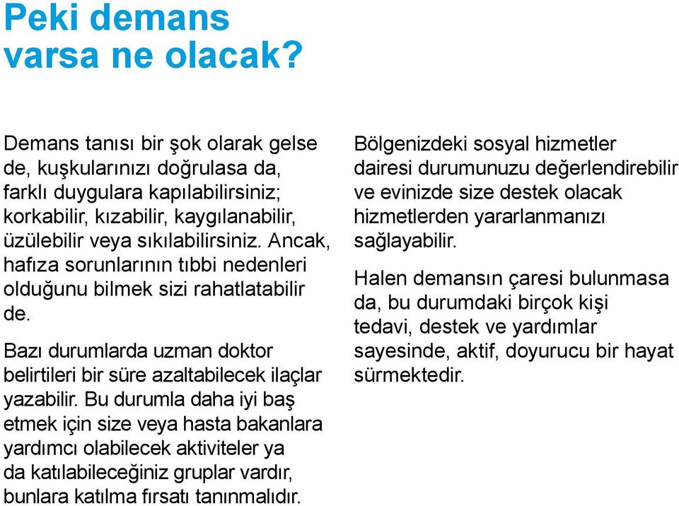 Ancak, hafıza sorunlarının tıbbi nedenleri olduğunu bilmek sizi rahatlatabilir de. Bazı durumlarda uzman doktor belirtileri bir süre azaltabilecek ilaçlar yazabilir.