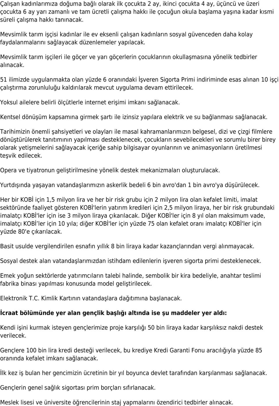 Mevsimlik tarım işçileri ile göçer ve yarı göçerlerin çocuklarının okullaşmasına yönelik tedbirler alınacak.