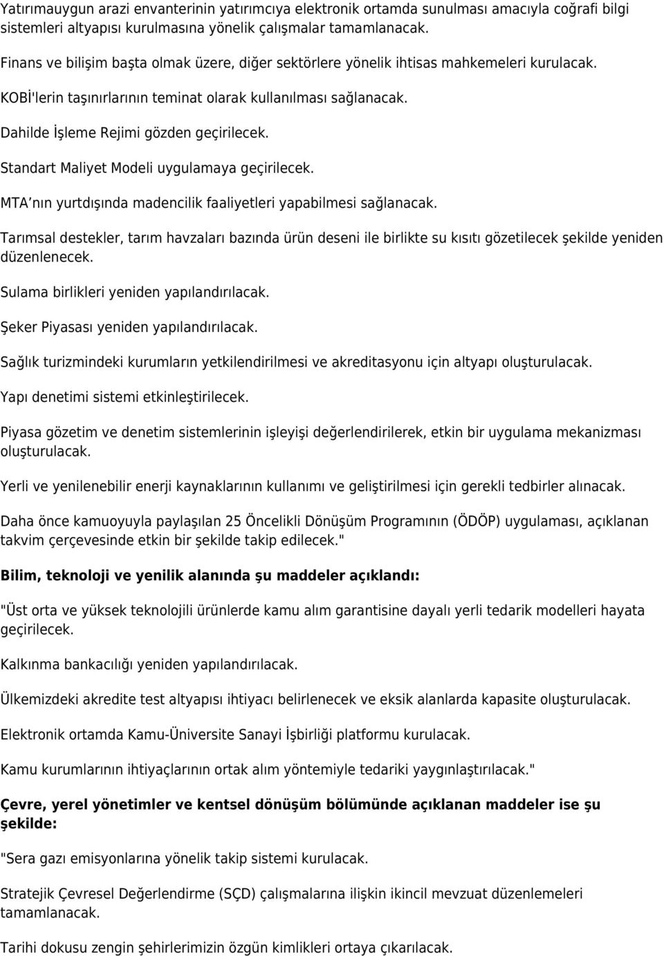 Standart Maliyet Modeli uygulamaya geçirilecek. MTA nın yurtdışında madencilik faaliyetleri yapabilmesi sağlanacak.