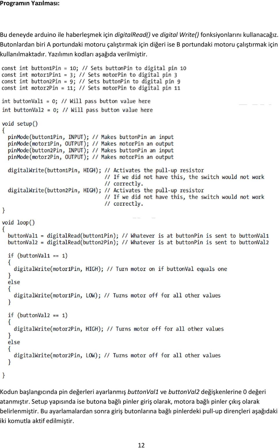 Yazılımın kodları aşağıda verilmiştir. Kodun başlangıcında pin değerleri ayarlanmış buttonval1 ve buttonval2 değişkenlerine 0 değeri atanmıştır.