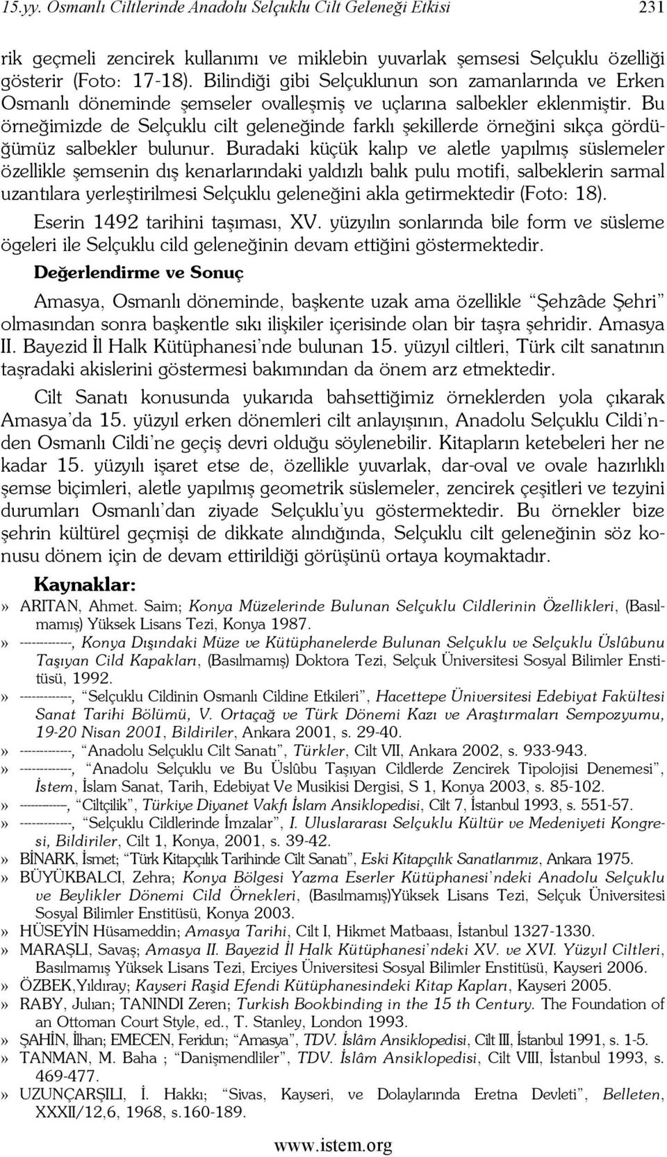 Bu örneğimizde de Selçuklu cilt geleneğinde farklı şekillerde örneğini sıkça gördüğümüz salbekler bulunur.