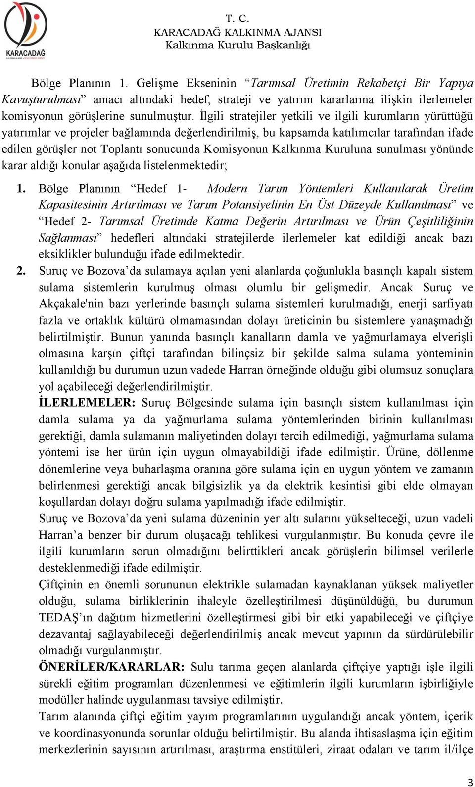 Komisyonun Kalkınma Kuruluna sunulması yönünde karar aldığı konular aşağıda listelenmektedir; 1.