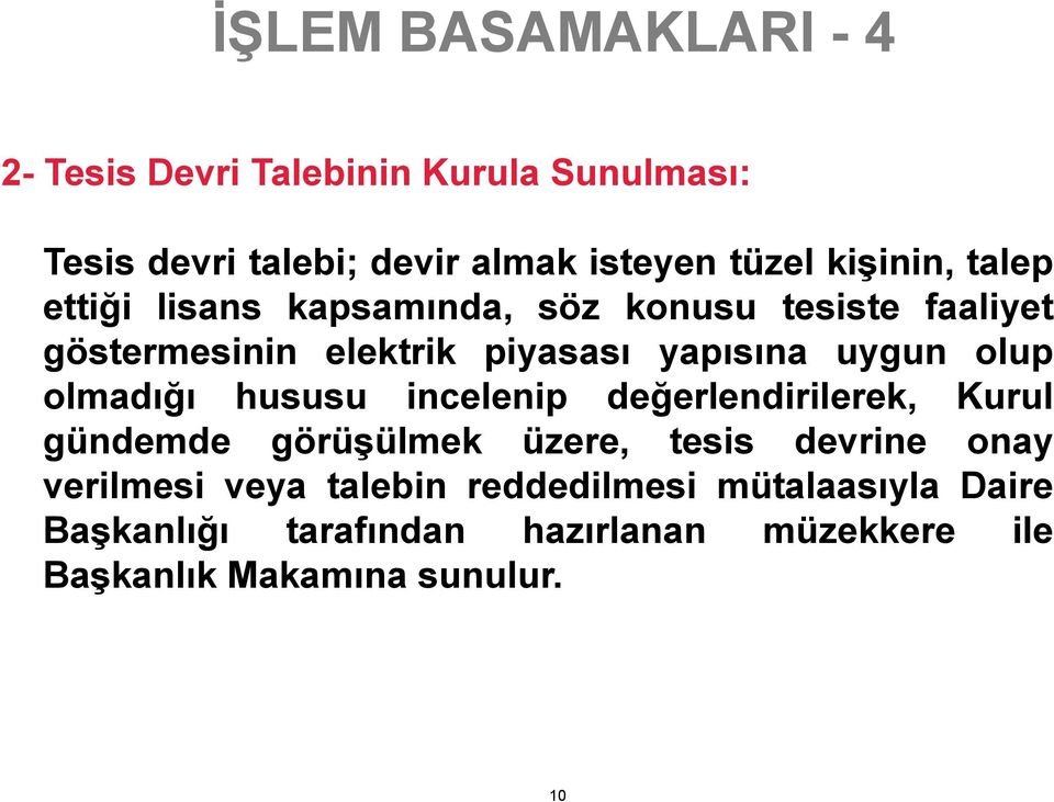 olup olmadığı hususu incelenip değerlendirilerek, Kurul gündemde görüşülmek üzere, tesis devrine onay verilmesi