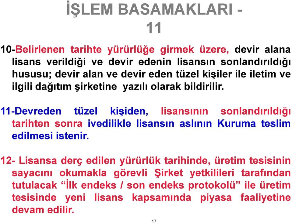 11-Devreden tüzel kişiden, lisansının sonlandırıldığı tarihten sonra ivedilikle lisansın aslının Kuruma teslim edilmesi istenir.