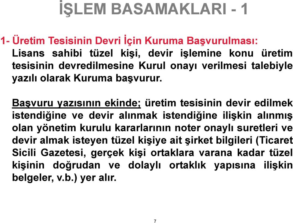 Başvuru yazısının ekinde; üretim tesisinin devir edilmek istendiğine ve devir alınmak istendiğine ilişkin alınmış olan yönetim kurulu kararlarının