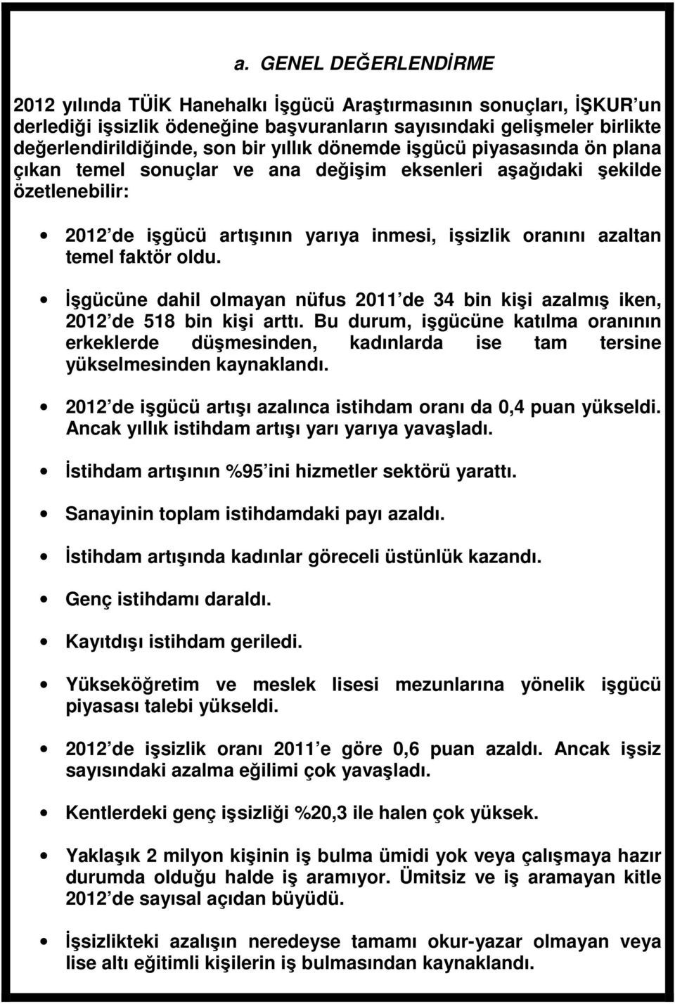 oldu. İşgücüne dahil olmayan nüfus 2011 de 34 bin kişi azalmış iken, 2012 de 518 bin kişi arttı.