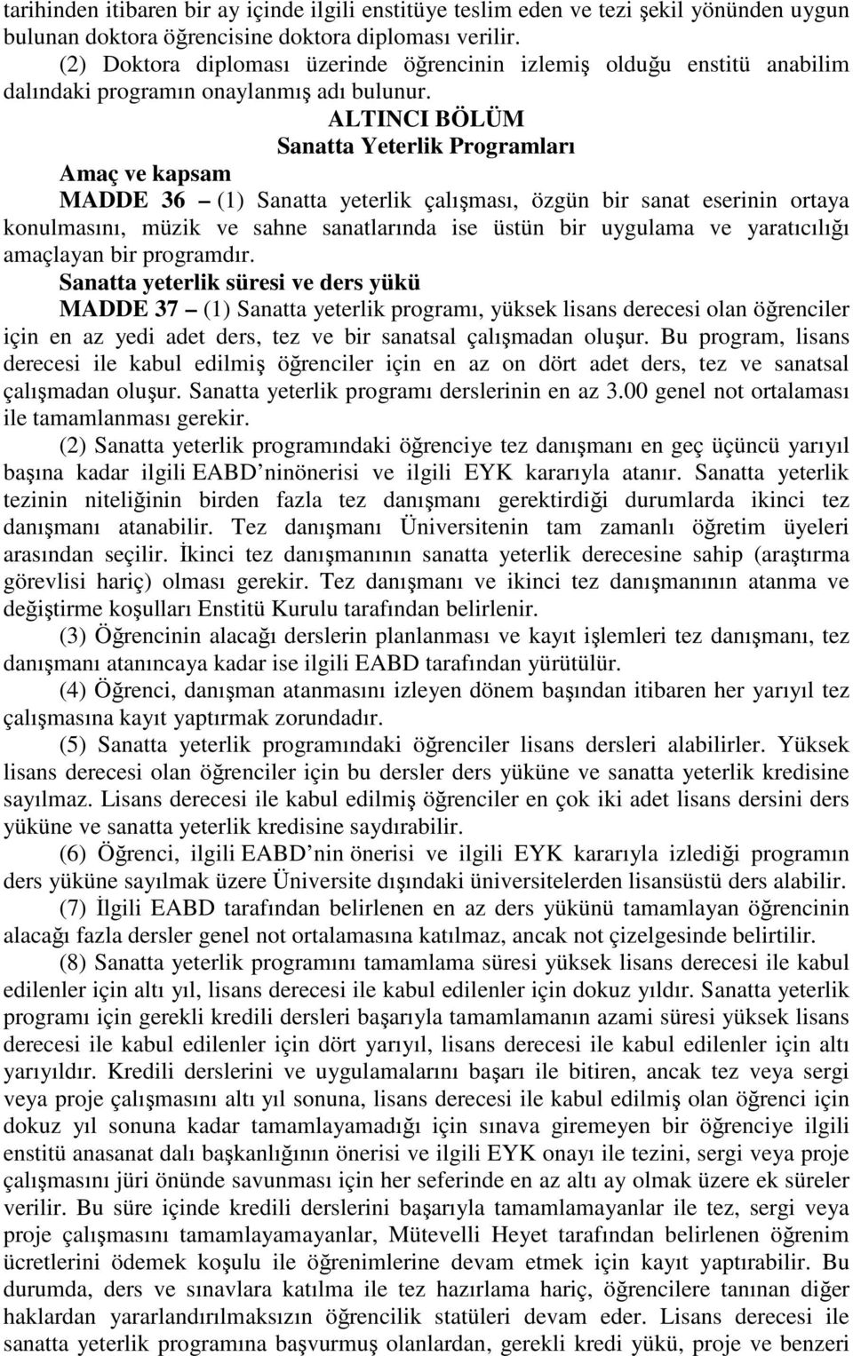 ALTINCI BÖLÜM Sanatta Yeterlik Programları Amaç ve kapsam MADDE 36 (1) Sanatta yeterlik çalışması, özgün bir sanat eserinin ortaya konulmasını, müzik ve sahne sanatlarında ise üstün bir uygulama ve