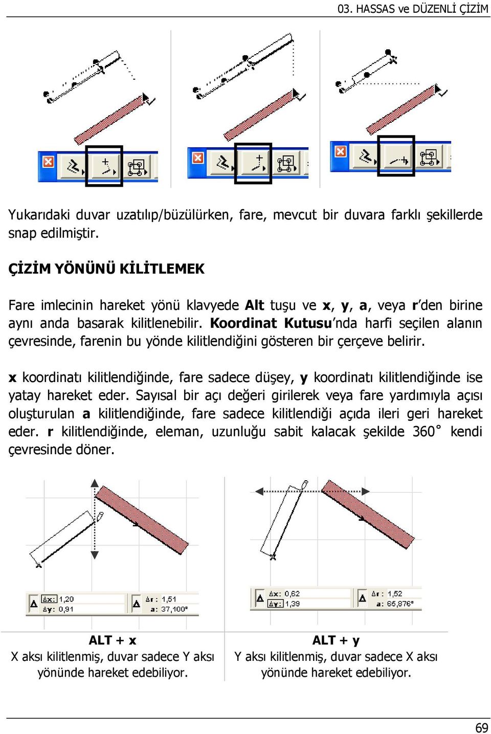 Koordinat Kutusu nda harfi seçilen alanın çevresinde, farenin bu yönde kilitlendiğini gösteren bir çerçeve belirir.