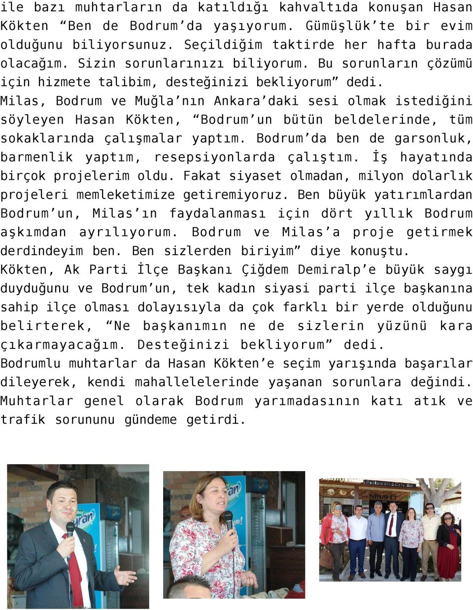 Milas, Bodrum ve Muğla nın Ankara daki sesi olmak istediğini söyleyen Hasan Kökten, Bodrum un bütün beldelerinde, tüm sokaklarında çalışmalar yaptım.