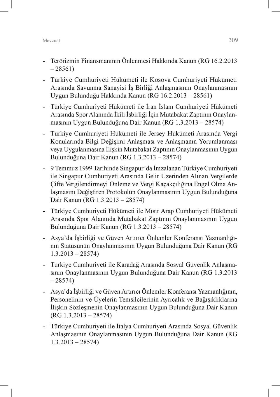 3.2013 28574) - Türkiye Cumhuriyeti Hükümeti ile Jersey Hükümeti Arasında Vergi Konularında Bilgi Değişimi Anlaşması ve Anlaşmanın Yorumlanması veya Uygulanmasına İlişkin Mutabakat Zaptının