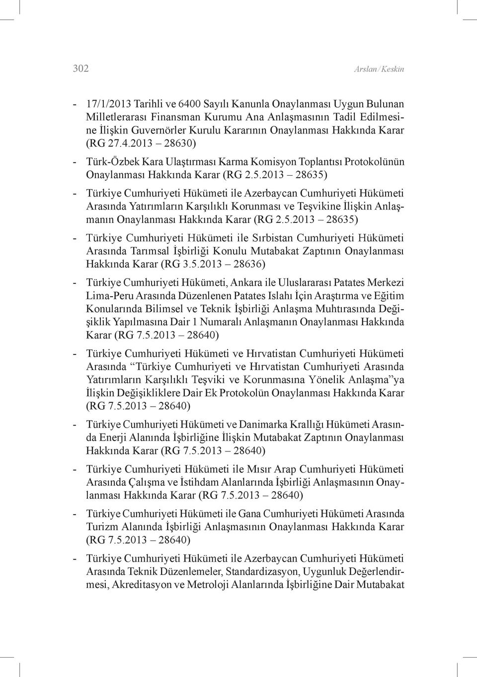2013 28635) - Türkiye Cumhuriyeti Hükümeti ile Azerbaycan Cumhuriyeti Hükümeti Arasında Yatırımların Karşılıklı Korunması ve Teşvikine İlişkin Anlaşmanın Onaylanması Hakkında Karar (RG 2.5.2013 28635) - Türkiye Cumhuriyeti Hükümeti ile Sırbistan Cumhuriyeti Hükümeti Arasında Tarımsal İşbirliği Konulu Mutabakat Zaptının Onaylanması Hakkında Karar (RG 3.