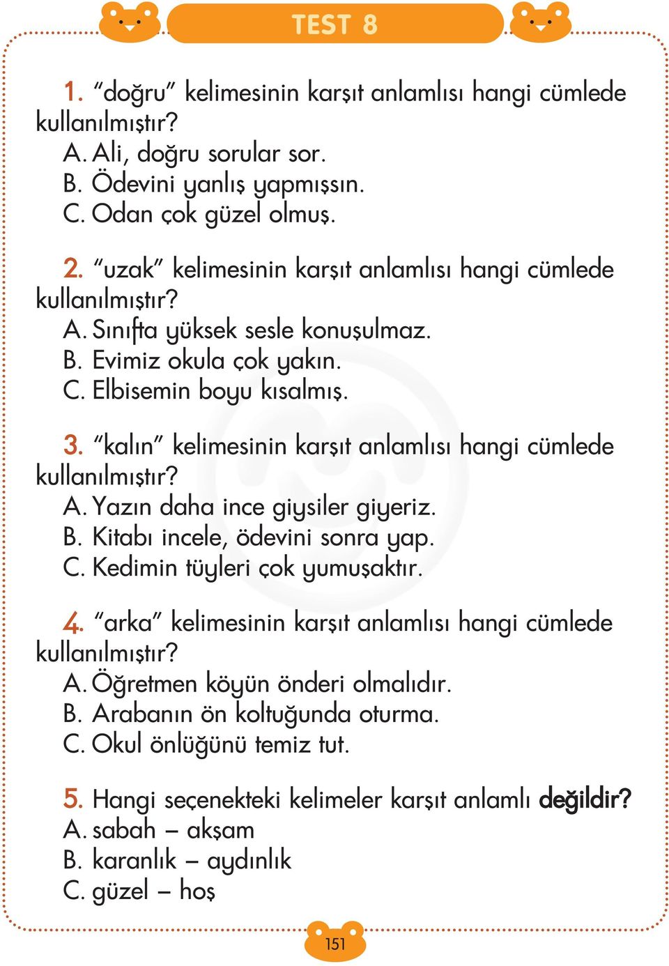 kal n kelimesinin karfl t anlaml s hangi cümlede kullan lm flt r? A. Yaz n daha ince giysiler giyeriz. B. Kitab incele, ödevini sonra yap. C. Kedimin tüyleri çok yumuflakt r. 4.